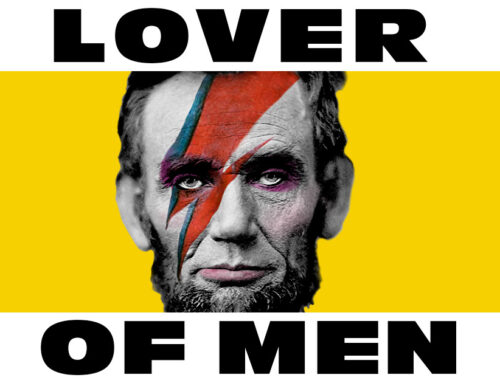 Was Abraham Lincoln Gay?  Inside the Making of “Lover of Men: The Untold History of Abraham Lincoln”